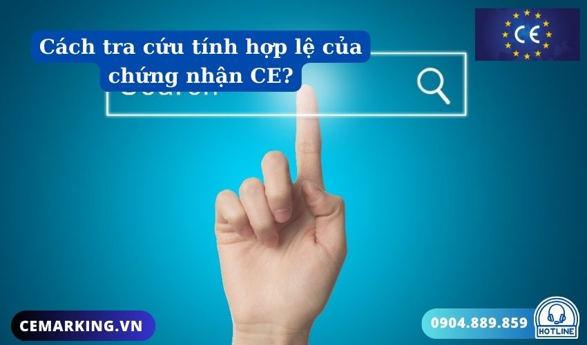 Cách tra cứu tính hợp lệ của chứng nhận CE