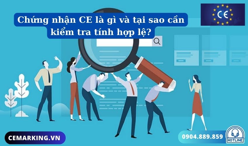 Chứng nhận CE là gì và tại sao cần kiểm tra tính hợp lệ