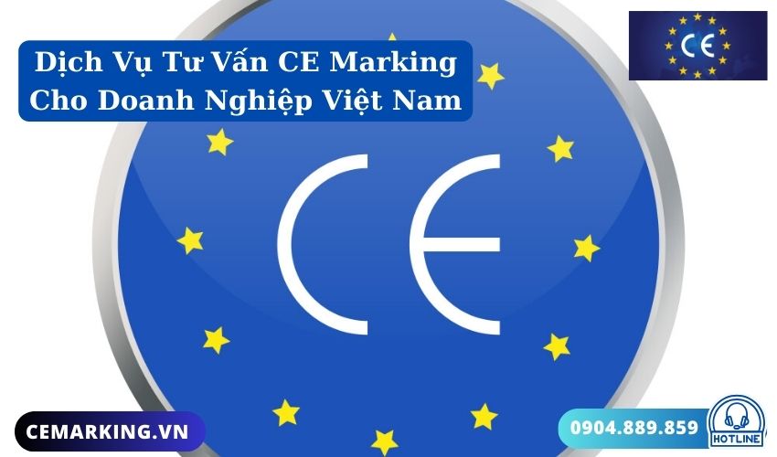 Dịch Vụ Tư Vấn CE Marking Cho Doanh Nghiệp Việt NamDịch Vụ Tư Vấn CE Marking Cho Doanh Nghiệp Việt Nam