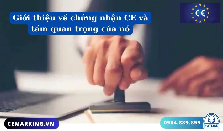 Giới thiệu về chứng nhận CE và tầm quan trọng của nó